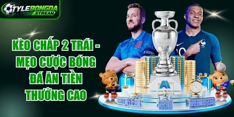 Kèo Chấp 2 Trái