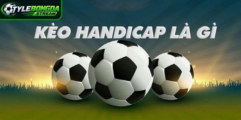 Giải đáp kèo handicap là gì là một phương thức cá cược phổ biến