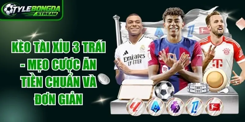 Kèo Tài Xỉu 3 Trái