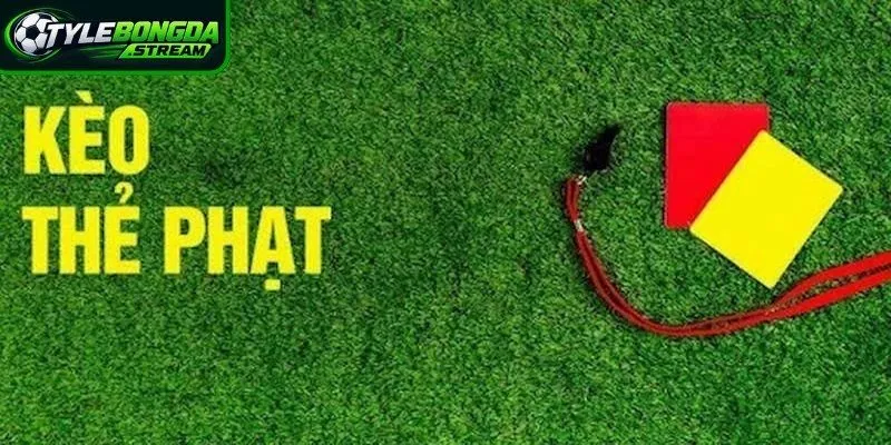 Kèo thẻ phạt là lựa chọn cá cược vô cùng độc đáo và cực kỳ hấp dẫn
