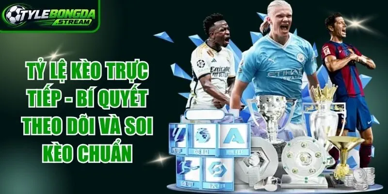 Tỷ Lệ Kèo Trực Tiếp