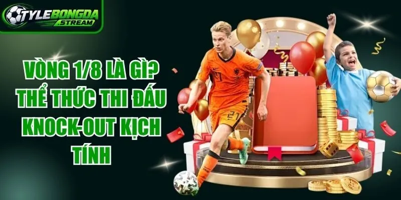 Vòng 1/8 Là Gì